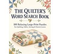 The Quilter’s Word Search Book: 100 Relaxing Large-Print Puzzles for Quilting, Fabric, Sewing, and Pattern Lovers
