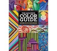 The Quilter's Color Guide: Mastering the Art of Color Confidence