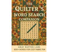 The Quilter's Word Search Companion (Gray Matter Labs): 800+ Words for Cozy Fabric Fun
