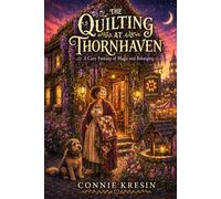 The Quilting at Thornhaven: Book 4 (Thornhaven Series)