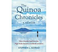 The Quinoa Chronicles: How a humble food from the High Andes became a worldwide sensation