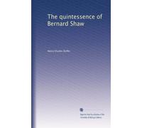 The quintessence of Bernard Shaw