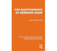 The Quintessence of Bernard Shaw (Routledge Library Editions: George Bernard Shaw)
