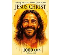 The Quintessential Quiz Book: Jesus Christ - 1000 Q&A: Rediscovering the Wonder of Christ (Christian Books)