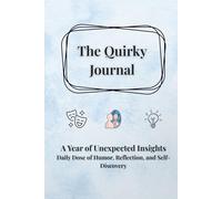 The Quirky Journal: A Year of Unexpected Insights - Daily Dose of Humor, Reflection, and Self-Discovery