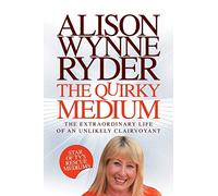 The Quirky Medium: The Extraordinary Life of an Unlikely Clairvoyant, Star of TV's Rescue Mediums
