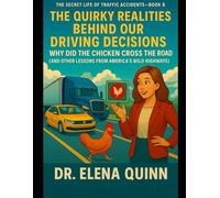 The Quirky Realities Behind Our Driving Decisions: Why Did the Chicken Cross the Road? (And Other Lessons from America’s Wild Highways) (The Secret ... Causes Every Driver and Trucker Must Know)