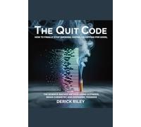 The Quit Code: How To Finally Stop Smoking, Vaping, Or Dipping For Good: The Science-Backed Method Using Hypnosis, Brain Chemistry And Dopamine Triggers (Winning From Within)