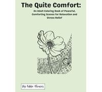 The Quite Comfort: An Adult Coloring Book of Peaceful, Comforting Scenes for Relaxation and Stress Relief
