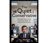 The Quite Conservative: My Field Notes from the Front Lines of Corporate America
