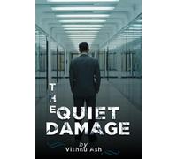 The Quite Damage: The Harm You Carry Home When the Office Lights Go Off (The Corporate Reinvention Series)