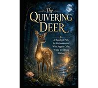 The Quivering Deer: A Buddhist Path for Perfectionists Who Appear Calm While Trembling Within (High-Functioning General Anxiety)