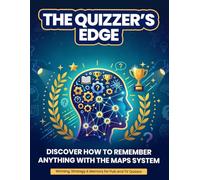 The Quizzers Edge: Discover How To Remember Anything With The MAPS System