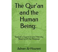 The Qur’an and the Human Being: Toward a Cognitive and Merciful Reading of the Message: Toward a Cognitive and Merciful Reading of the Message ... : Exploring Religion, Meaning, and the Quran)