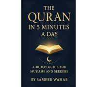 The Qur’an in 5 Minutes a Day: 30 Days of Reflection, Inspiration, and Guidance from the Holy Quran for Muslims and Seekers of Spiritual Growth