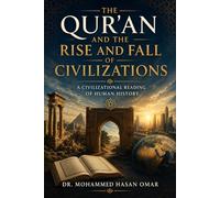 The Quran and the Rise and Fall of Civilizations: A Civilizational Reading of Human History