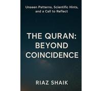 The Quran: Beyond Coincidence: A Modern Inquiry into the Quran’s Myths, Misconceptions, and Scientific and Numerical Structure. A Reflective Inquiry