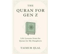 The Quran For Gen Z: Life Lessons from the Quran for My Daughters (Islam For Teenagers)