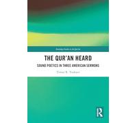 The Qur'an Heard: Sound Poetics in Three American Sermons (Routledge Studies in the Qur'an)