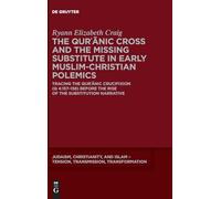 The Qurʾānic Cross and the Missing Substitute in Early Muslim-Christian Polemics: Tracing the Qurʾānic Crucifixion (Q 4:157-158) before the Rise of ... - Tension, Transmission, Transformation, 25)