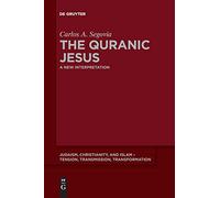 The Quranic Jesus: A New Interpretation: 5 (Judaism, Christianity, and Islam - Tension, Transmission, Transformation, 5)
