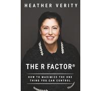 The R Factor: How to Maximize the One Thing You Can Control