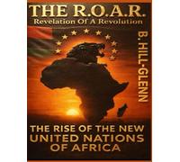 The R.O.A.R. - The Revelation Of A Revolution: The Rise of The New United Nations of Africa (The Beast)