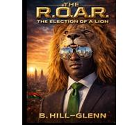The R.O.A.R. Volume 2: The Election of a Lion (The Legend of The Black Lion)