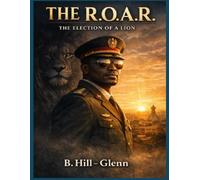 The R.O.A.R. Volume 2: The Election of a Lion (The Legend of The Black Lion)