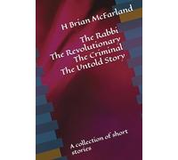 The Rabbi The Revolutionary The Criminal The Untold Story: A collection of short stories