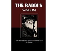 THE RABBI'S WISDOM: LIFE LESSONS FROM JEWISH SCHOLARS AND TEACHERS (Jewish Library: History, Wisdom, and Heritage)