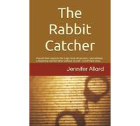 The Rabbit Catcher: A novel that connects the tragic lives of two men-one without a beginning and the other without an end-to tell their story. (Burne Family History)