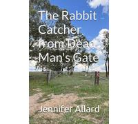 The Rabbit Catcher from Dead Man's Gate: A novel that connects the tragic lives of two men-one without a beginning and the other without an end-to tell their story.