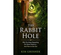 The Rabbit Hole: Why You Keep Repeating the Same Patterns-And How to Get Out (The Loop Series)