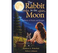The Rabbit in the Moon: The Story of Kayla and Reggie