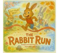 The Rabbit Run: An Exciting Tale About Trying, Training, and Doing Your Best
