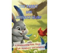 The Rabbit Who Borrowed Colors: A Heartwarming Picture Book About Self-Acceptance, Friendship, and Being Yourself (Forest Friends Fables)