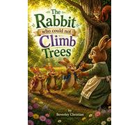 The Rabbit Who Could Not Climb Trees