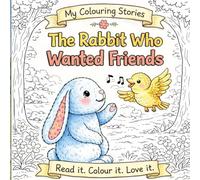 The Rabbit Who Wanted Friends: My Colouring Stories