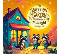The Raccoon Bakery That Opened at Midnight: A Cozy Bedtime Story for Kids Ages 3-7 About Friendship, Fresh Bread, and a Little Raccoon Who Worked While Everyone Slept