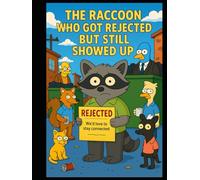 The Raccoon Who Got Rejected but Still Showed Up (The Raccoon Who Never Gave Up)