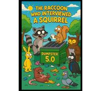The Raccoon Who Interviewed a Squirrel (The Raccoon Who Never Gave Up)