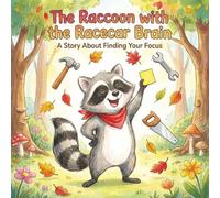 The Raccoon with the Racecar Brain: A Children's Book About ADHD, Finding Focus, and Overcoming Distractions