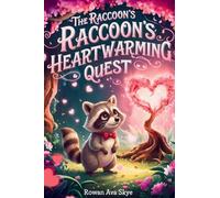 The Raccoon's Heartwarming Quest: A Magical Tale of Gentle Love and Deep Friendship: 29 (Axel the Axolotl's Festive Adventure)