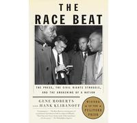 The Race Beat: The Press, the Civil Rights Struggle, and the Awakening of a Nation: The Press, the Civil Rights Struggle, and the Awakening of a Nation (Pulitzer Prize Winner) (Vintage)