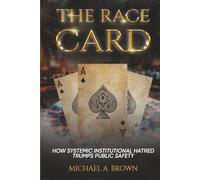 The Race Card: How Systemic Institutional Hatred Trumps Public Safety