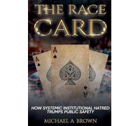 The Race Card: How Systemic Institutional Hatred Trumps Public Safety