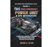 THE RACE ENGINEER’S POWER UNIT & ERS INTEGRATION: A Technical Guide to Hybrid Race Car Performance, Energy Management Strategy, and High-Performance ... (THE GRAND PRIX ENGINEERING SERIES)
