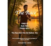 The Race: Find It, Run Free, Finish Well, The Race God Has Set Before You