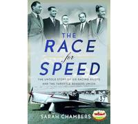 The Race for Speed: The Untold Story of Six Racing Pilots and the Throttle Benders Union